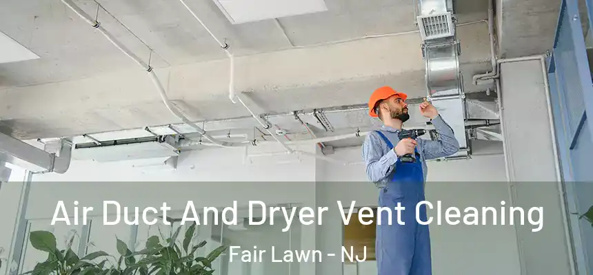  Air Duct And Dryer Vent Cleaning Fair Lawn - NJ