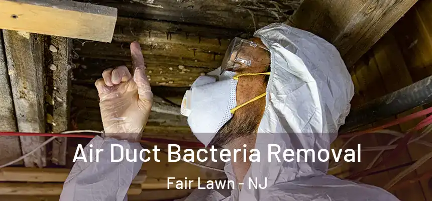 Air Duct Bacteria Removal Fair Lawn - NJ
