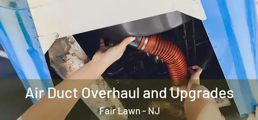  Air Duct Overhaul and Upgrades Fair Lawn - NJ