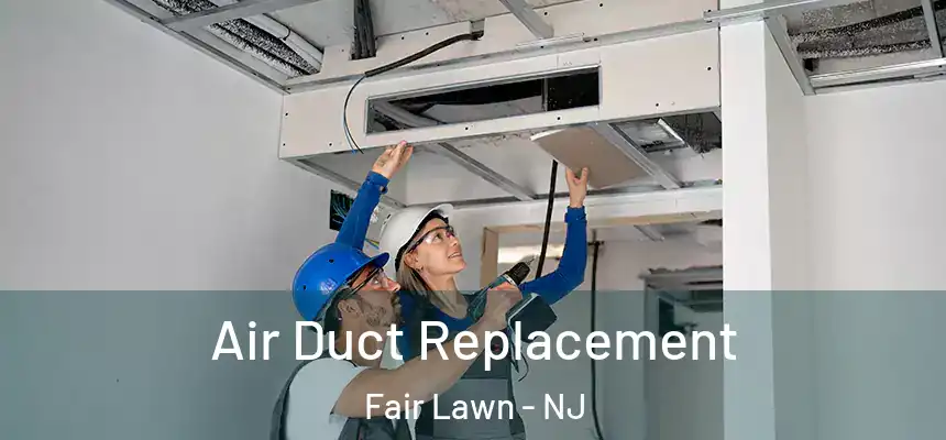 Air Duct Replacement Fair Lawn - NJ