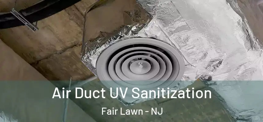 Air Duct UV Sanitization Fair Lawn - NJ