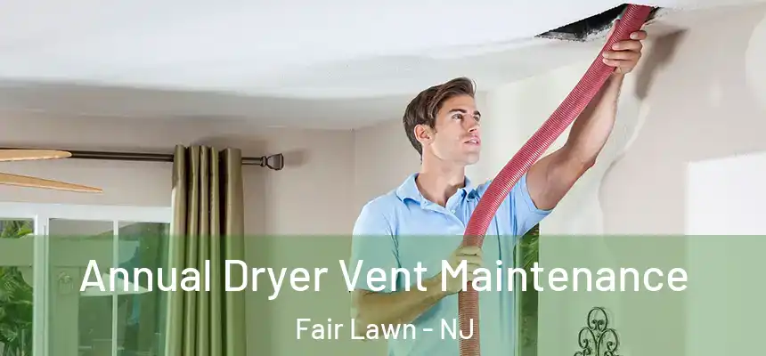  Annual Dryer Vent Maintenance Fair Lawn - NJ