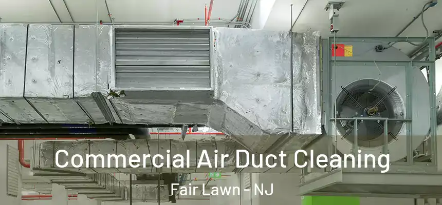 Commercial Air Duct Cleaning Fair Lawn - NJ