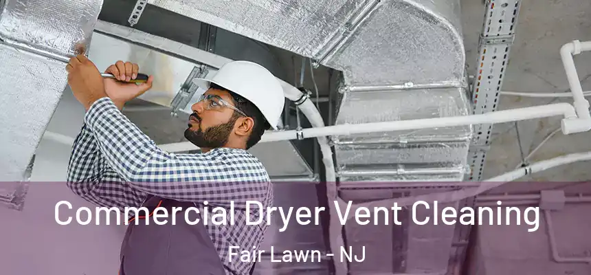  Commercial Dryer Vent Cleaning Fair Lawn - NJ