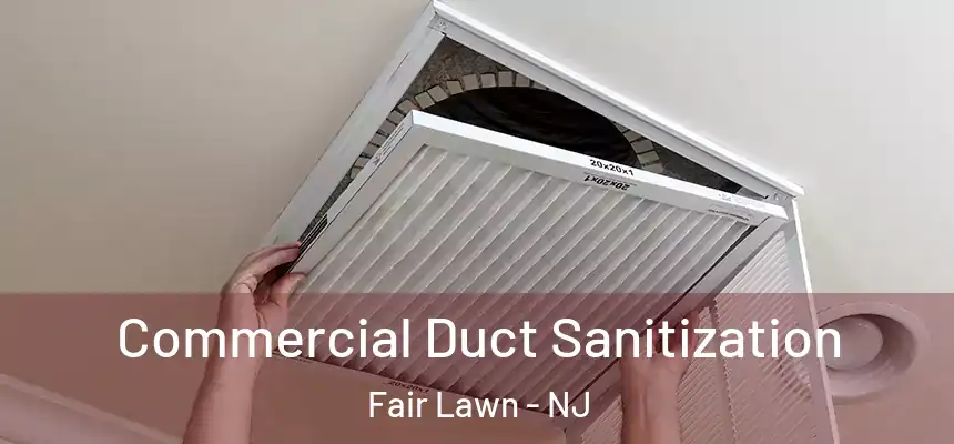  Commercial Duct Sanitization Fair Lawn - NJ
