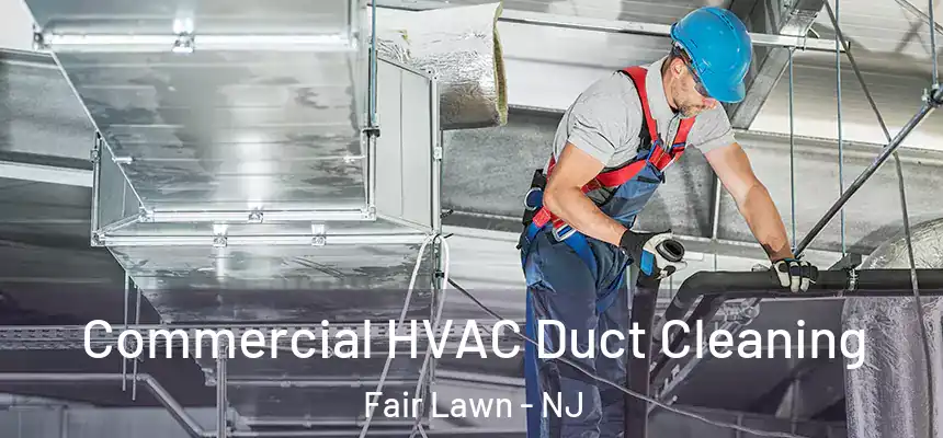 Commercial HVAC Duct Cleaning Fair Lawn - NJ