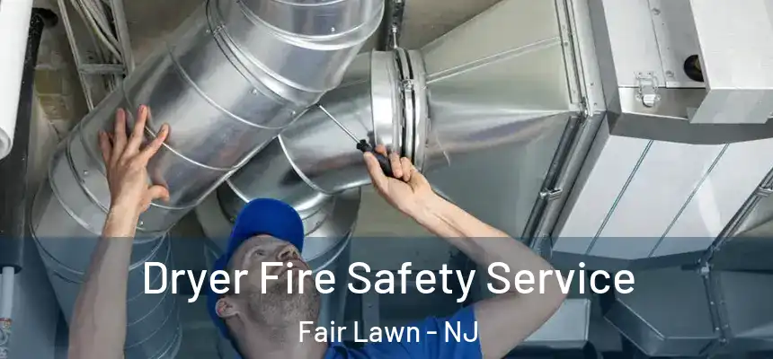 Dryer Fire Safety Service Fair Lawn - NJ