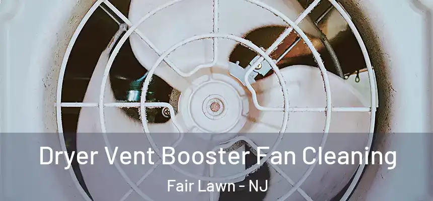 Dryer Vent Booster Fan Cleaning Fair Lawn - NJ