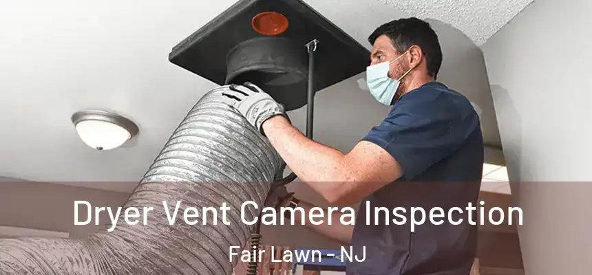 Dryer Vent Camera Inspection Fair Lawn - NJ