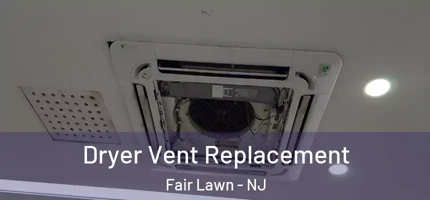 Dryer Vent Replacement Fair Lawn - NJ