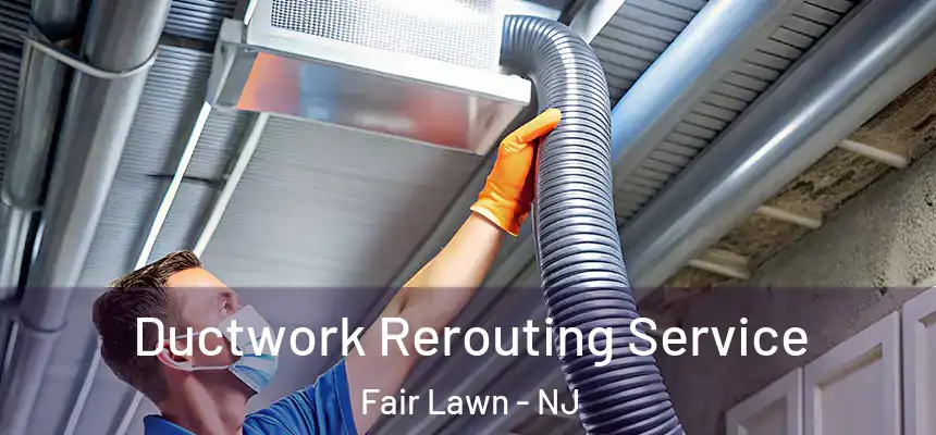 Ductwork Rerouting Service Fair Lawn - NJ