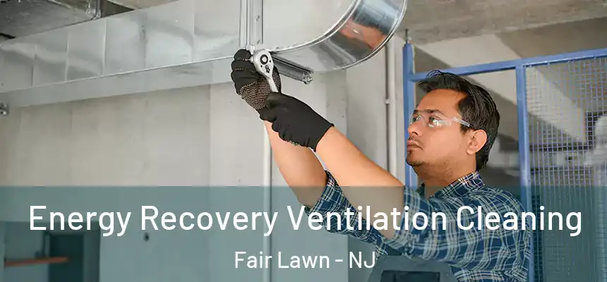 Energy Recovery Ventilation Cleaning Fair Lawn - NJ