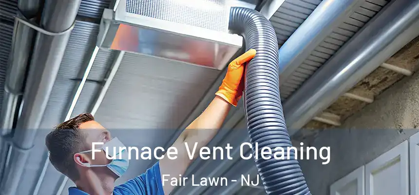 Furnace Vent Cleaning Fair Lawn - NJ