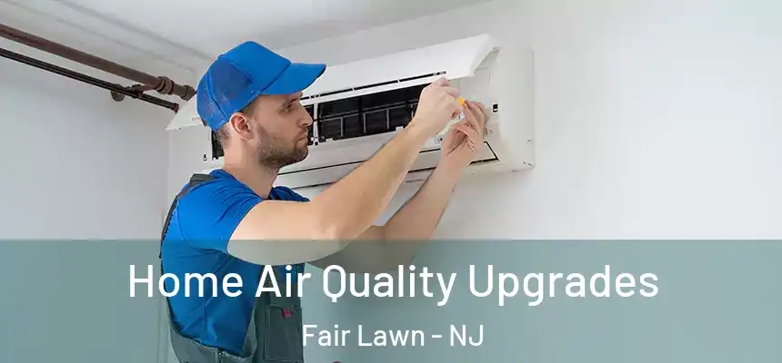 Home Air Quality Upgrades Fair Lawn - NJ