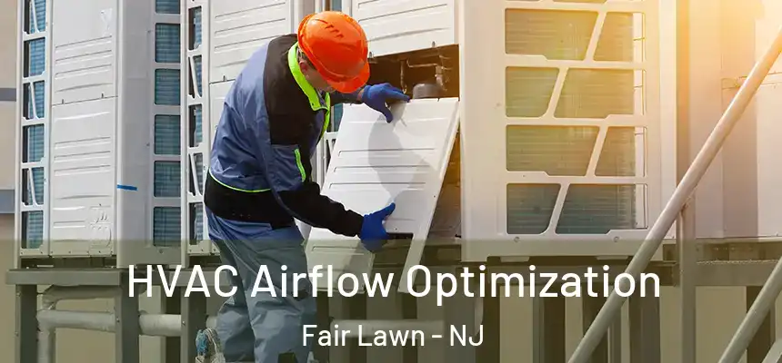  HVAC Airflow Optimization Fair Lawn - NJ
