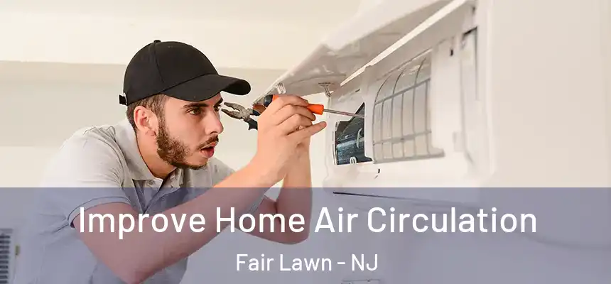 Improve Home Air Circulation Fair Lawn - NJ
