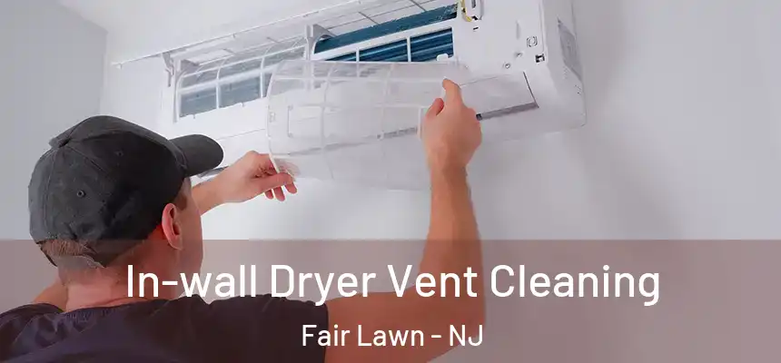  In-wall Dryer Vent Cleaning Fair Lawn - NJ