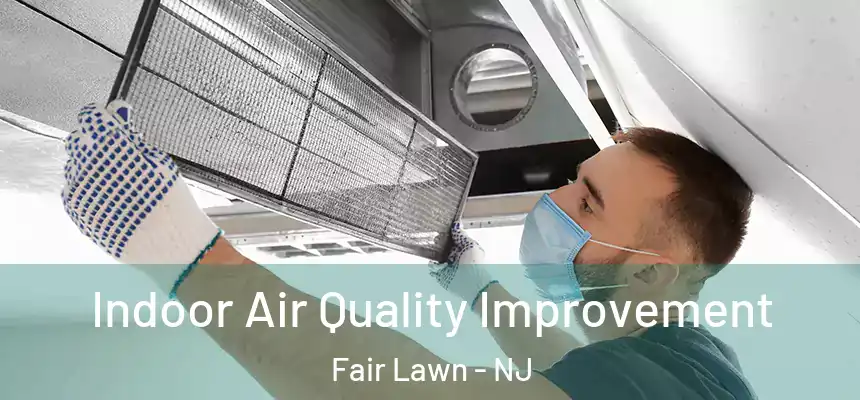 Indoor Air Quality Improvement Fair Lawn - NJ