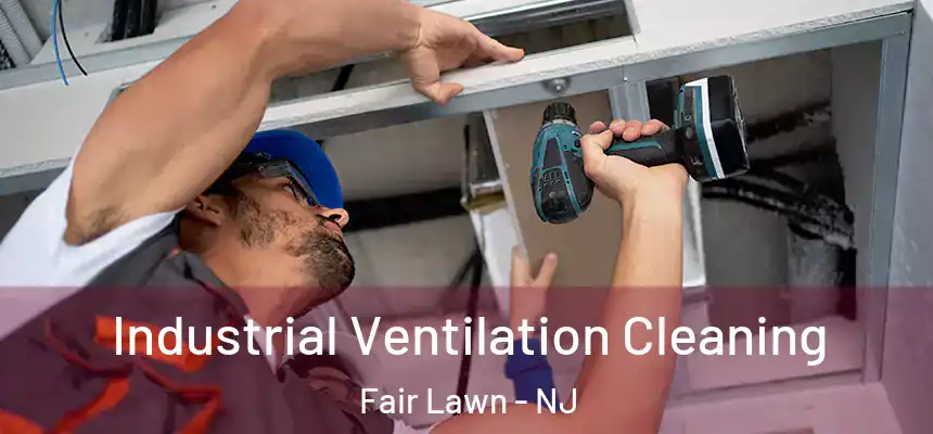 Industrial Ventilation Cleaning Fair Lawn - NJ
