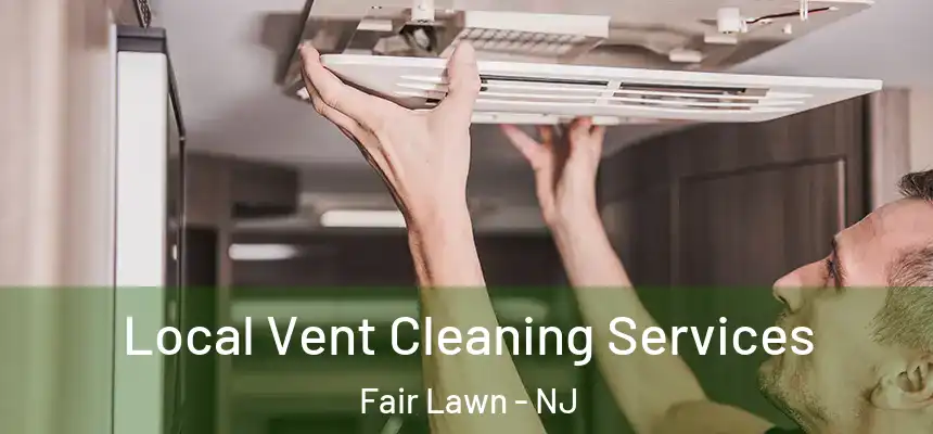 Local Vent Cleaning Services Fair Lawn - NJ