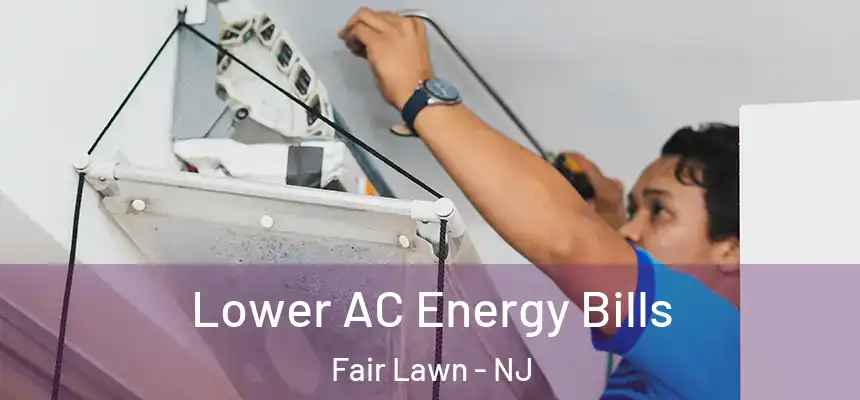  Lower AC Energy Bills Fair Lawn - NJ
