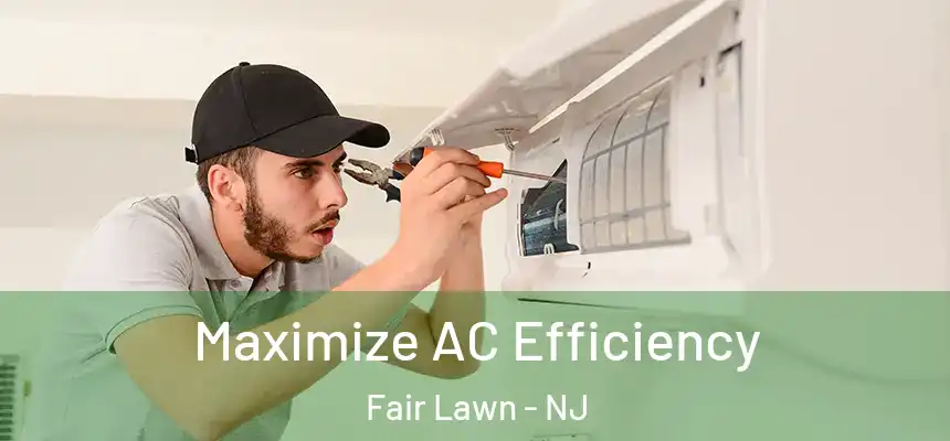  Maximize AC Efficiency Fair Lawn - NJ
