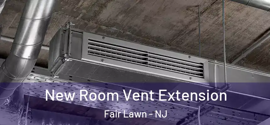 New Room Vent Extension Fair Lawn - NJ