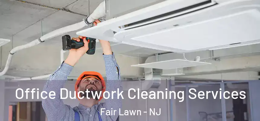  Office Ductwork Cleaning Services Fair Lawn - NJ