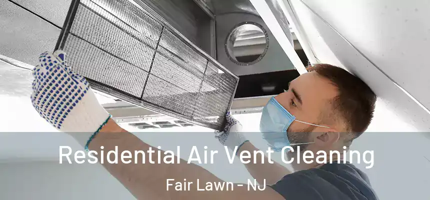  Residential Air Vent Cleaning Fair Lawn - NJ