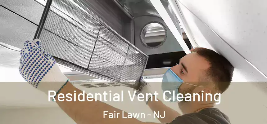  Residential Vent Cleaning Fair Lawn - NJ