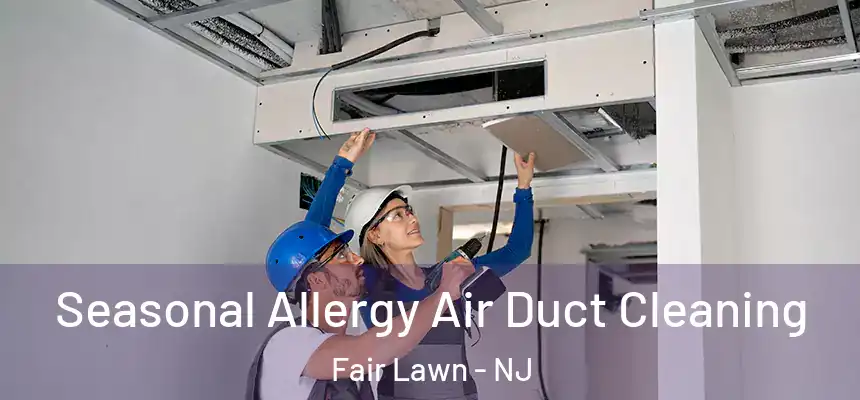 Seasonal Allergy Air Duct Cleaning Fair Lawn - NJ