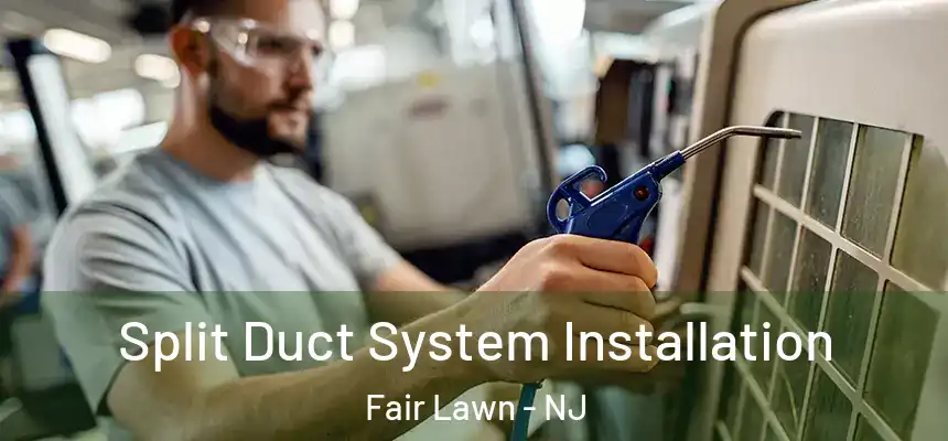  Split Duct System Installation Fair Lawn - NJ
