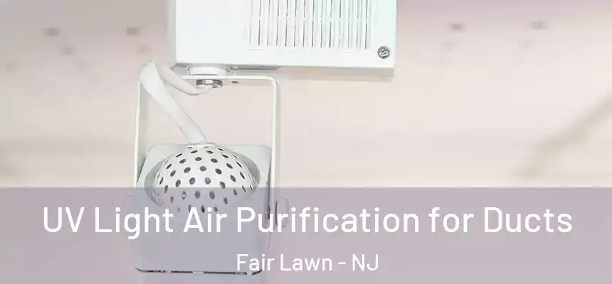 UV Light Air Purification for Ducts Fair Lawn - NJ