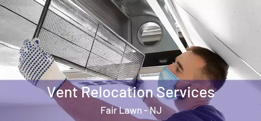  Vent Relocation Services Fair Lawn - NJ